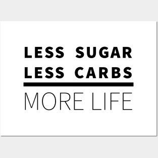 Less Sugar, Less Carbs ... More Life Posters and Art